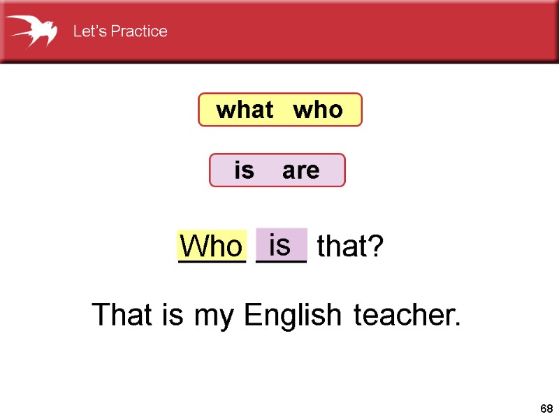 68 ____ ___ that? Who is what   who is   
